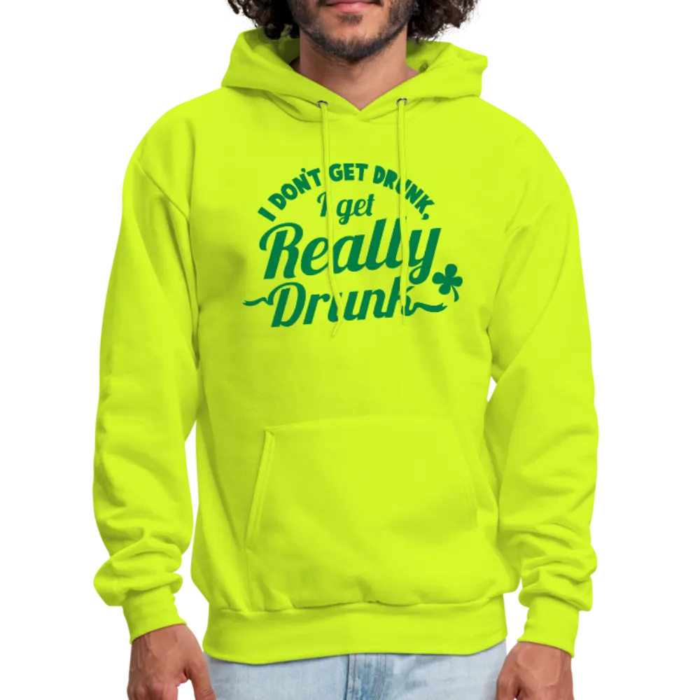 I Don't Get Drunk I Get Really Drunk Men's Hoodie