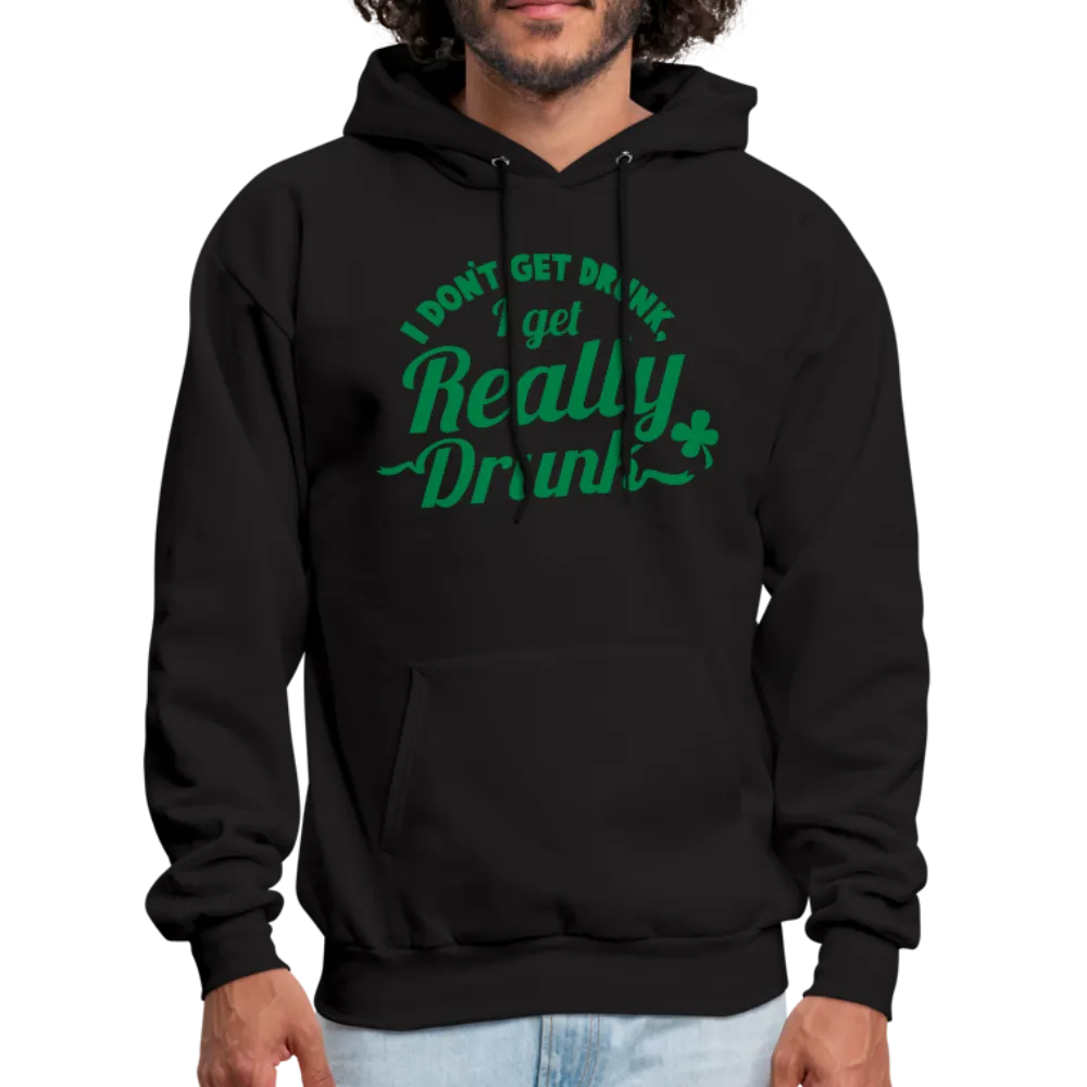 I Don't Get Drunk I Get Really Drunk Men's Hoodie