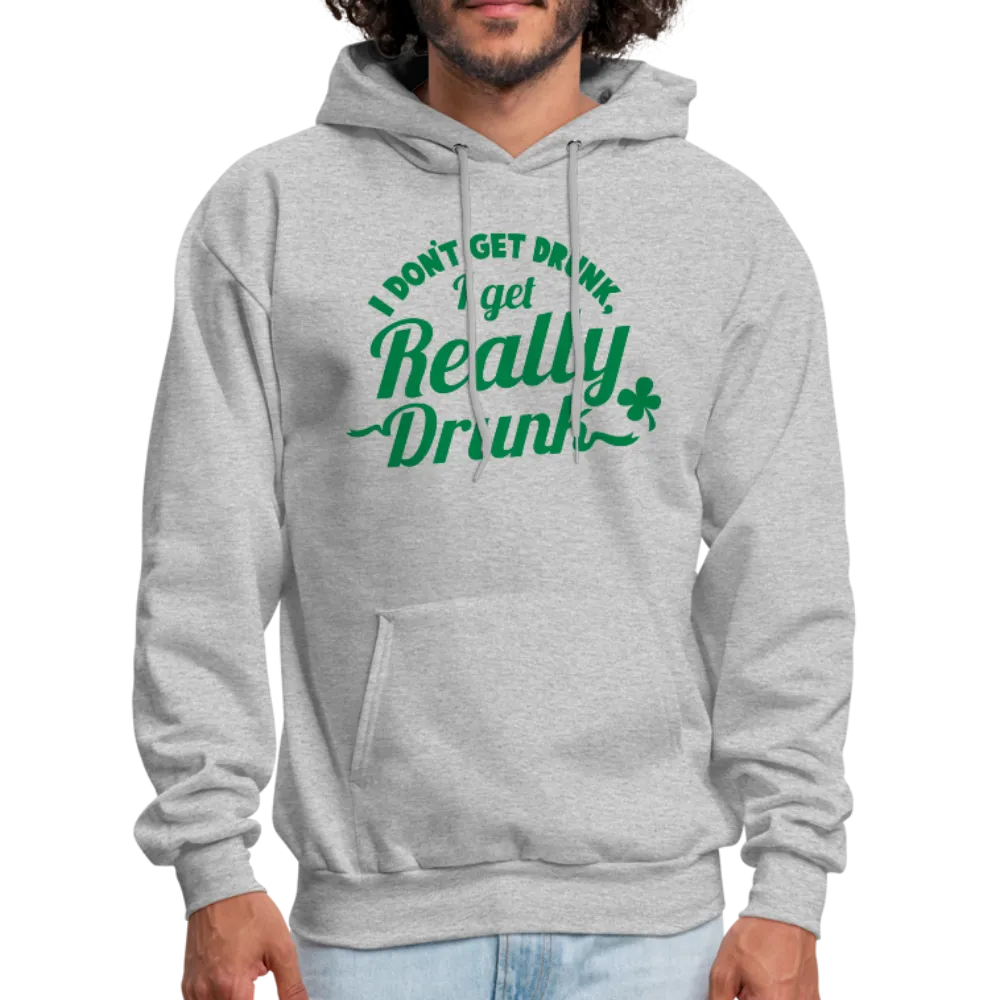 I Don't Get Drunk I Get Really Drunk Men's Hoodie